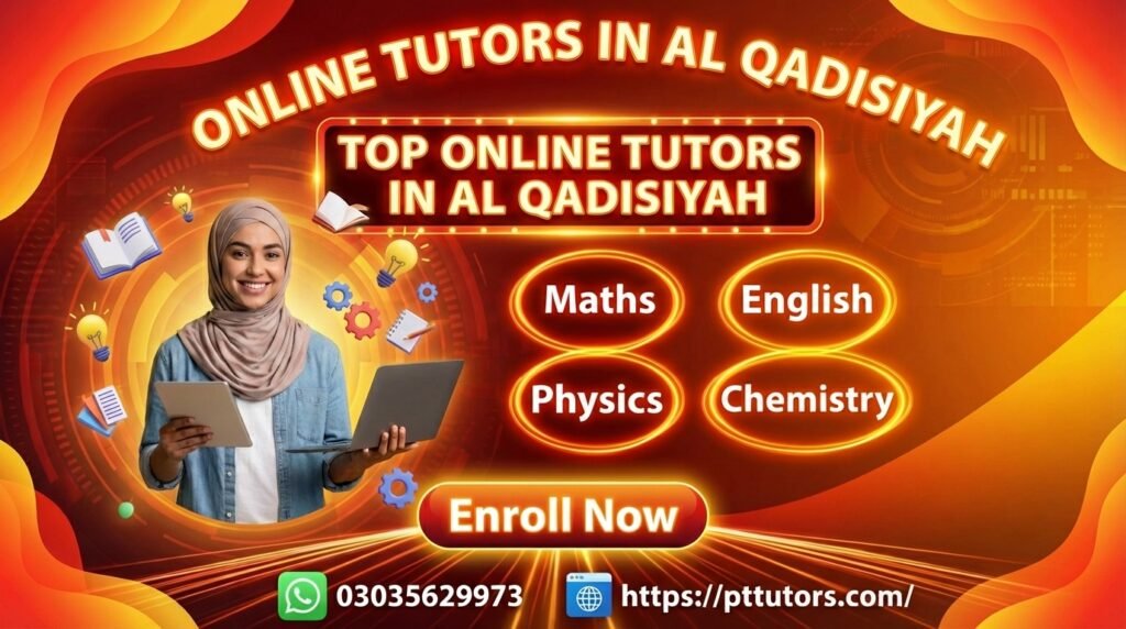 Best Online Tutors in Al Qadisiyah riyadh by PT Tutors offering Maths, English, Physics, Chemistry